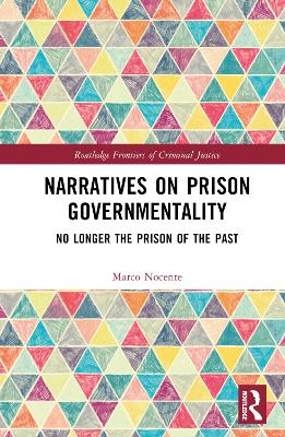 Narratives on Prison Governmentality: No Longer the Prison of the Past by Marco Nocente