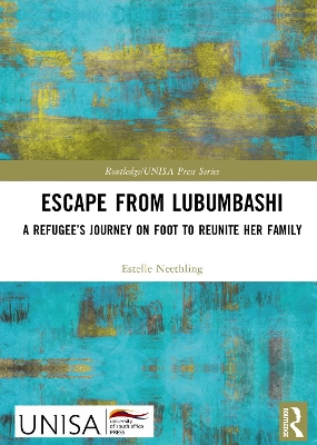 Escape from Lubumbashi: A Refugee’s Journey on Foot to Reunite Her Family by Estelle Neethling