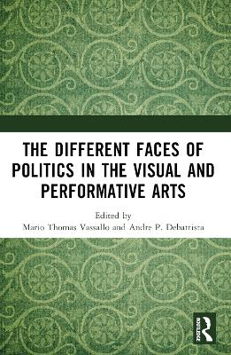 The Different Faces of Politics in the Visual and Performative Arts by Mario Thomas Vassallo