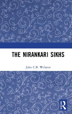 The Nirankari Sikhs by John C.B. Webster