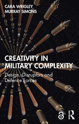 Creativity in Military Complexity: Design, Disruptors and Defence Forces book