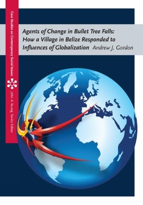 Agents of Change in Bullet Tree Falls: How a Village in Belize Responded to Influences of Globalization book