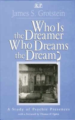 Who Is the Dreamer, Who Dreams the Dream? by James S. Grotstein