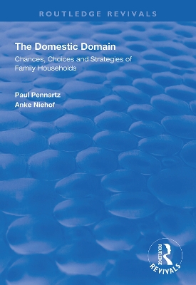 The Domestic Domain: Chances, Choices and Strategies of Family Households by Paul Pennartz