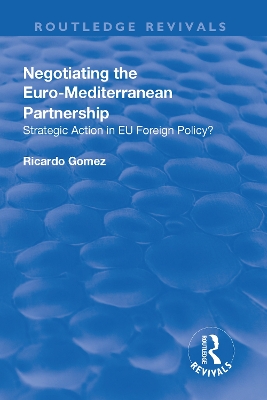 Negotiating the Euro-Mediterranean Partnership: Strategic Action in EU Foreign Policy? book