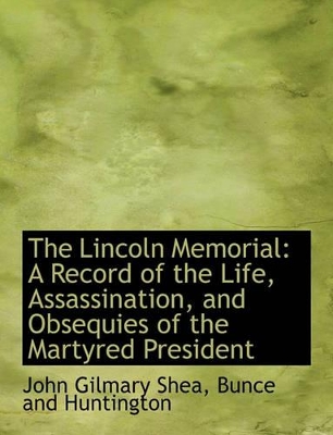 The Lincoln Memorial: A Record of the Life, Assassination, and Obsequies of the Martyred President book