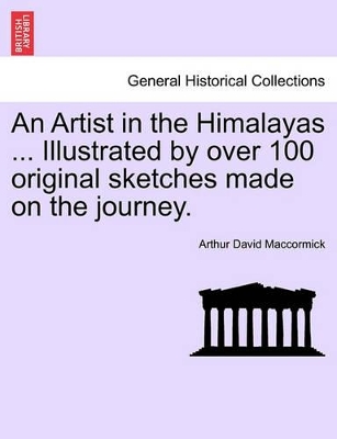 An Artist in the Himalayas ... Illustrated by Over 100 Original Sketches Made on the Journey. book