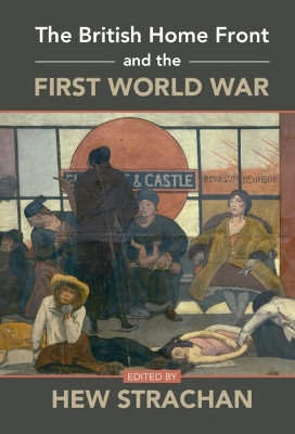 The British Home Front and the First World War by Hew Strachan