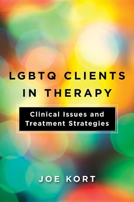 Lgbtq Clients in Therapy: Clinical Issues and Treatment Strategies by Joe Kort