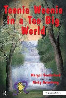 Teenie Weenie in a Too Big World: A Story for Fearful Children by Margot Sunderland