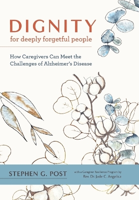 Dignity for Deeply Forgetful People: How Caregivers Can Meet the Challenges of Alzheimer's Disease book