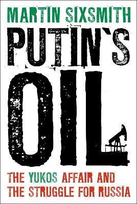 Putin's Oil by Martin Sixsmith