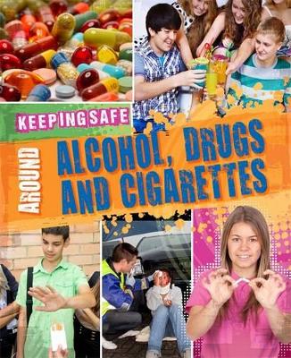 Keeping Safe: Around Alcohol, Drugs and Cigarettes book