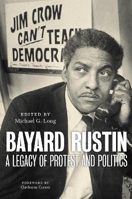 Bayard Rustin: A Legacy of Protest and Politics book