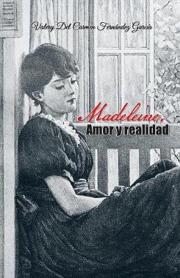 Madeleine. Amor Y Realidad by Valery del Carmen Fernandez Garcia