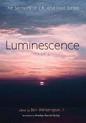 Luminescence, Volume 3: The Sermons of C. K. and Fred Barrett by C K Barrett