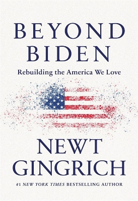 Beyond Biden: Rebuilding the America We Love by Newt Gingrich