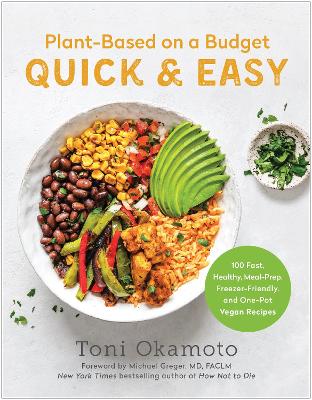 Plant-Based on a Budget Quick & Easy: 100 Fast, Healthy, Meal-Prep, Freezer-Friendly, and One-Pot Vegan Recipes book