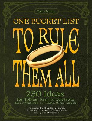 One Bucket List to Rule Them All: 250 Ideas for Tolkien Fans to Celebrate Their Favorite Books, TV Shows, Movies, and More book