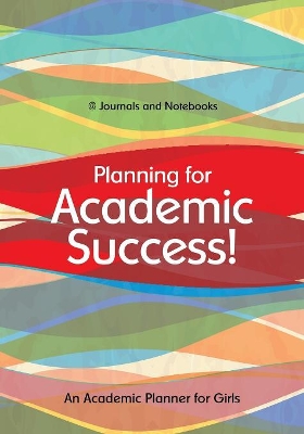 Planning for Academic Success! an Academic Planner for Girls book