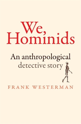 We, Hominids: An Anthropological Detective Story by Frank Westerman