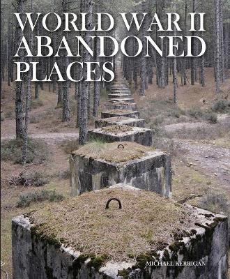 World War II Abandoned Places book