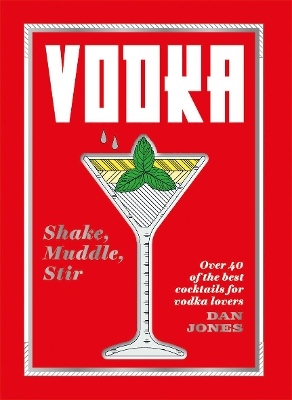 Vodka: Shake, Muddle, Stir: Over 40 of the Best Cocktails for Vodka Lovers book