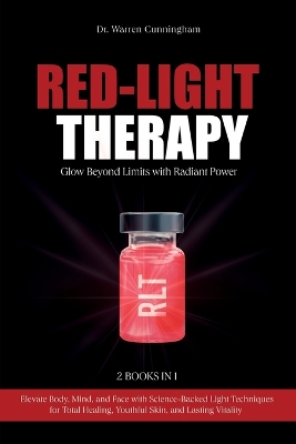 Red-Light Therapy: Elevate Body, Mind, and Face with Science-Backed Light Techniques for Total Healing, Youthful Skin, and Lasting Vitality book