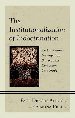 The Institutionalization of Indoctrination: An Exploratory Investigation based on the Romanian Case Study book