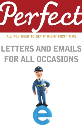 Perfect Letters and Emails for All Occasions by George Davidson