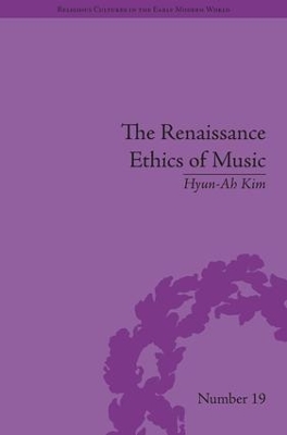 The Renaissance Ethics of Music by Hyun-Ah Kim