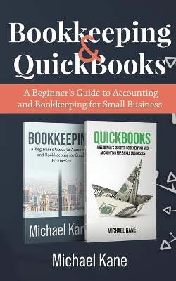 Bookkeeping and QuickBooks: A Beginner's Guide to Accounting and Bookkeeping for Small Business book