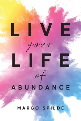 Live Your Life Of Abundance book