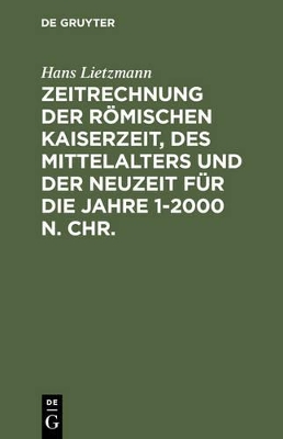 Zeitrechnung der römischen Kaiserzeit, des Mittelalters und der Neuzeit für die Jahre 1-2000 n. Chr. book