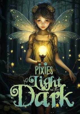 Pixies - A light in the Dark Coloring Book for Adults: Forest Elves Coloring Book for Adults Grayscale Fairies Coloring Book for Adults black backgrounds book