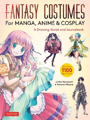 Fantasy Costumes for Manga, Anime & Cosplay: A Drawing Guide and Sourcebook (With over 1100 color illustrations) book