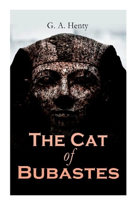 The The Cat of Bubastes: Historical Novel by G. A. Henty