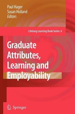 Graduate Attributes, Learning and Employability by Paul Hager