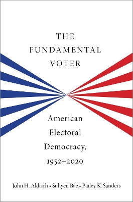 The Fundamental Voter: American Electoral Democracy, 1952-2020 by John H. Aldrich