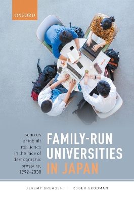 Family-Run Universities in Japan: Sources of Inbuilt Resilience in the Face of Demographic Pressure, 1992-2030 by Jeremy Breaden