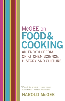 McGee on Food and Cooking: An Encyclopedia of Kitchen Science, History and Culture by Harold McGee