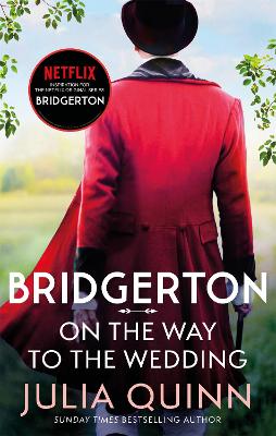 Bridgerton: On The Way To The Wedding (Bridgertons Book 8): Inspiration for the Netflix Original Series Bridgerton by Julia Quinn