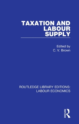 Taxation and Labour Supply by C. V. Brown