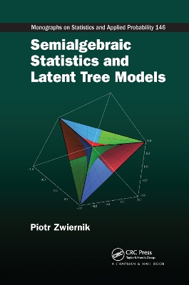 Semialgebraic Statistics and Latent Tree Models by Piotr Zwiernik