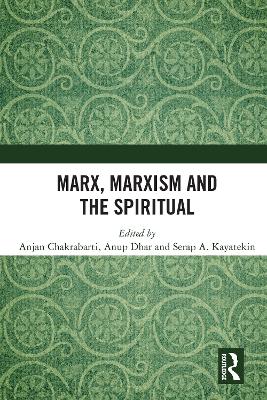 Marx, Marxism and the Spiritual by Anjan Chakrabarti