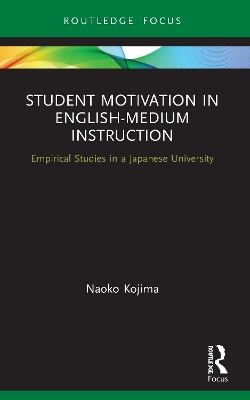 Student Motivation in English-Medium Instruction: Empirical Studies in a Japanese University by Naoko Kojima