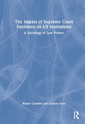 The Impact of Supreme Court Decisions on US Institutions: A Sociology of Law Primer book