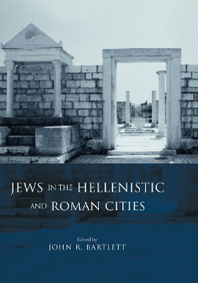 Jews in the Hellenistic and Roman Cities by John R. Bartlett