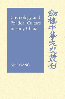 Cosmology and Political Culture in Early China by Aihe Wang