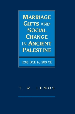 Marriage Gifts and Social Change in Ancient Palestine by T. M. Lemos